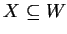 $ X\subseteq W $