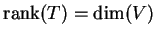 $ \textrm{rank}(T)=\textrm{dim}(V) $