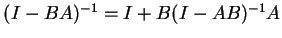 $ (I-BA)^{-1}=I+B(I-AB)^{-1}A $