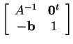 $ \left [\begin{array}{cc} A ^ {-1}& \mbox{\bf0} ^ t\\  -\mbox{\bf b}& 1
\end{array} \right ] $