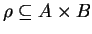 $ \rho \subseteq A \times B$