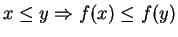 $ x \leq y \Rightarrow f(x) \leq f(y)$