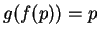 $ g(f(p))=p$