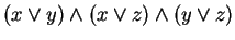 $ (x \vee y) \wedge (x \vee z) \wedge (y \vee z)$