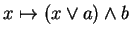 $ x \mapsto (x \vee
a) \wedge b$