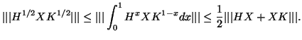 $\displaystyle \vert\vert\vert H^{1/2}XK^{1/2}\vert\vert\vert \leq \vert\vert\ve...
...K^{1-x}dx\vert\vert\vert
\leq \frac{1}{2}\vert\vert\vert HX+XK\vert\vert\vert.
$