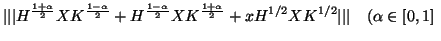 $\displaystyle \vert\vert\vert H^{\frac{1+\alpha}{2}}XK^{\frac{1-\alpha}{2}}+
H^...
...{\frac{1+\alpha}{2}}+xH^{1/2}XK^{1/2}\vert\vert\vert
\quad (\alpha \in [0,1] \ $