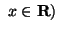 $\displaystyle \ x \in {\mathbf R})
$