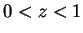 $ 0 < z < 1$