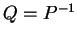$ Q = P^{-1}$