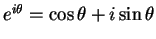 $ e ^ {i \theta} = \cos \theta + i \sin \theta$