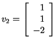 $ v _ 2 = \left[\begin{array}{r}1\\  1\\  -2\end{array}\right]$