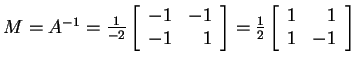 $ M = A^{-1} = \frac 1{-2} \left[\begin{array}{rr}-1&-1\\  -1&1\end{array}\right]
= \frac 12 \left[\begin{array}{rr}1&1\\  1&-1\end{array}\right]$