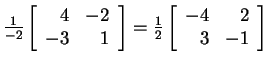 $ \frac 1{-2} \left[\begin{array}{rr}4&-2\\  -3&1\end{array}\right] =
\frac 12 \left[\begin{array}{rr}-4&2\\  3&-1\end{array}\right]$