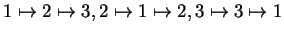 $ 1 \mapsto 2 \mapsto 3, 2 \mapsto 1
\mapsto 2, 3 \mapsto 3 \mapsto 1$