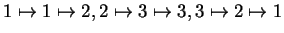 $ 1 \mapsto 1 \mapsto 2,
2 \mapsto 3 \mapsto 3, 3 \mapsto 2 \mapsto 1$