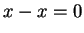 $ x - x = 0$
