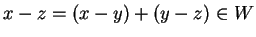 $ x-z = (x-y) + (y-z) \in W$