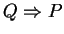 $ Q \Rightarrow P$