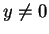 $ y \neq 0$