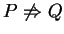 $ P \not \Rightarrow Q$