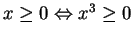 $ x \geq 0 \Leftrightarrow x^3 \geq 0$