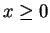 $ x \geq 0$