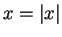 $ x = \vert x\vert$