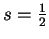 $ s = \frac 12$