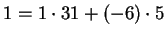 $ 1 = 1
\cdot 31 + (-6) \cdot 5$