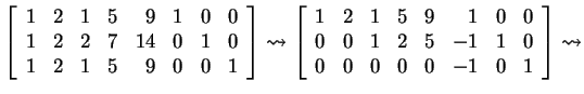 $ \left[\begin{array}{rrrrrrrr}1&2&1&5&9&1&0&0\\  1&2&2&7&14&0&1&0\\  1&2&1&5&9&...
...&0&0\\  0&0&1&2&5&-1&1&0\\  0&0&0&0&0&-1&0&1\end{array}\right]
\rightsquigarrow$