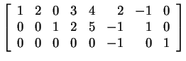 $ \left[\begin{array}{rrrrrrrr}1&2&0&3&4&2&-1&0\\  0&0&1&2&5&-1&1&0\\  0&0&0&0&0&-1&0&1\end{array}\right]$