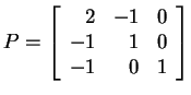 $ P = \left[\begin{array}{rrr}2&-1&0\\  -1&1&0\\  -1&0&1\end{array}\right]$