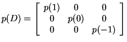 $ p(D) =
\left[\begin{array}{ccc}p(1)&0&0\\  0&p(0)&0\\  0&0&p(-1)\end{array}\right]$