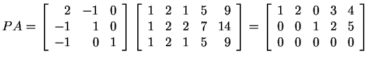 $ PA = \left[\begin{array}{rrr}2&-1&0\\  -1&1&0\\  -1&0&1\end{array}\right]\left...
...\left[\begin{array}{rrrrr}1&2&0&3&4\\  0&0&1&2&5\\  0&0&0&0&0\end{array}\right]$