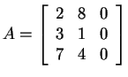 $ A = \left[\begin{array}{rrr}2&8&0\\  3&1&0\\  7&4&0\end{array}\right]$