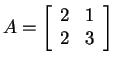 $ A = \left[\begin{array}{rr}2&1\\  2&3\end{array}\right]$