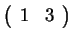 $ \left(\begin{array}{rr}1&3\end{array}\right)$