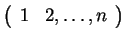 $ \left(\begin{array}{rrrr}1&2,\dots, n\end{array}\right)$