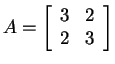 $ A =
\left[\begin{array}{rr}3&2\\  2&3\end{array}\right]$