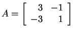 $ A = \left[\begin{array}{rr}3&-1\\  -3&1\end{array}\right]$