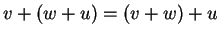 $ v + (w + u) = (v + w) + u$