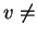 $ v \neq$