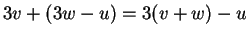$ 3v + (3w - u) =
3(v + w) - u$