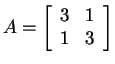 $ A = \left[\begin{array}{cc}3&1\\  1&3\end{array}\right]$