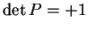 $ \det P = +1$