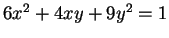 $ 6x ^ 2 + 4xy + 9y ^ 2 = 1$