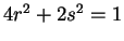 $ 4 r ^ 2 + 2 s ^ 2 = 1$