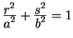 $ {\frac{\displaystyle r ^ 2}{\displaystyle a ^ 2}} + {\frac{\displaystyle s ^ 2}{\displaystyle b ^ 2}} = 1$