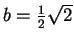 $ b = {\frac 1 2}\sqrt 2$